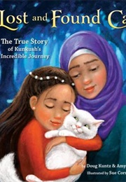 Lost and Found Cat : The True Story of Kunkush's Incredible Journey (Doug Kuntz , Amy Shrodes, Sue Cornelison)