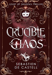 Crucible of Chaos (Sebastien De Castell)