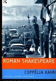 Roman Shakespeare: Warriors, Wounds and Women (Coppélia Kahn)