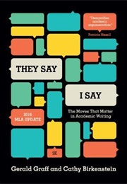 They Say/I Say: The Moves That Matter in Academic Writing (Gerald Graff and Cathy Birkenstein)