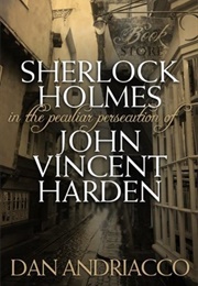 Sherlock Holmes in the Peculiar Persecution of John Vincent Harden (Dan Andriacco)