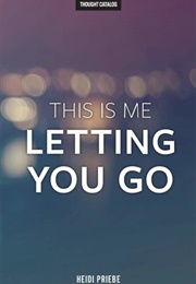 This Is Me Letting You Go (Heidi Priebe)