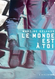 Le Monde Est À Toi (Martine Delvaux)