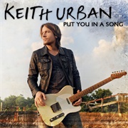 Put You in a Song - Keith Urban