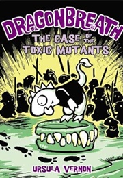 The Case of the Toxic Mutants (Ursula Vernon)