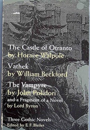 Three Gothic Novels: The Castle of Otranto, Vathek, the Vampyre, and a Fragment of a Novel (E.F. Bleiler (Ed.))