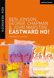 Eastward Ho! (Ben Jonson, George Chapman & John Marston)