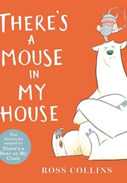 There's a Mouse in My House (Ross Collins)