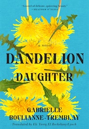 Dandelion Daughter (Gabrielle Boulianne-Tremblay)