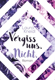 Vergiss Uns. Nicht. (Laura Kneidl)