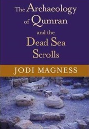 Archaeology of Qumran and the Dead Sea Scrolls (Jodi Magness)