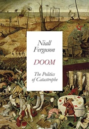 Doom: The Politics of Catastrophe (Niall Ferguson)
