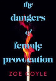 The Dangers of Female Provocation (Zoe Coyle)
