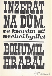 An Advertisement for the House I Don&#39;t Want to Live Anymore (Bohumil Hrabal)