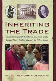 Inheriting the Trade: A Northern Family Confronts Its Legacy as the Largest Slave-Trading Dynasty in (Thomas Dewolf)