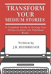 Transform Your Medium Stories (J.R. Heimbigner)