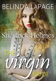 Sherlock Holmes and the Case of the Virgin Bride (Belinda Lapage)