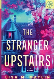 The Stranger Upstairs (Lisa M. Matlin)