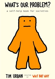 What's Our Problem?: A Self-Help Book for Societies (Tim Urban)