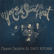 Frank Solivan &amp; Dirty Kitchen - If You Can&#39;t Stand the Heat