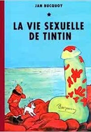 La Vie Sexuelle De Tintin (Jan Bucquoy)