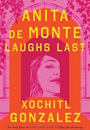 Anita De Monte Laughs Last (Xochitl Gonzolez)