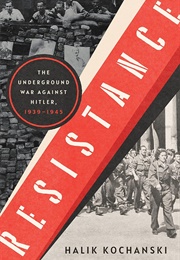 Resistance: The Underground War Against Hitler, 1939-1945 (Halik Kochanski)