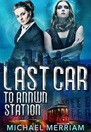 Last Car to Annwn Station (Michael Merriam)