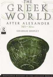 The Greek World After Alexander (Graham Shipley)