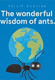 The Wonderful Wisdom of Ants (Philip Bunting)