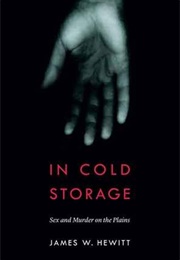 In Cold Storage: Sex and Murder on the Plains (James Hewitt)