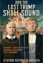 And the Last Trump Shall Sound: A Future History of America (Harry Turtledove, James Morrow and Cat Rambo)