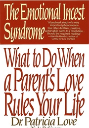 The Emotional Incest Syndrome: What to Do When a Parent's Love Rules Your Life (Love, Patricia)