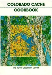 Colorado Cache Cookbook (The Junior League of Denver)