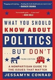 What You Should Know About Politics… but Don't (Jessamyn Conrad)