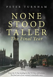 None Stood Taller: The Final Year (Peter Turnham)