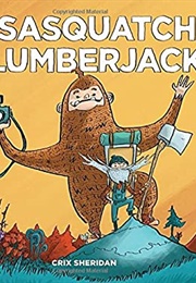 Sasquatch & the Lumberjack (Crix Sheridan)
