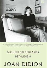 Slouching Towards Bethlehem (Joan Didion)