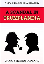 A Scandal in Trumplandia: A New Sherlock Holmes Parody (Craig Stephen Copland)