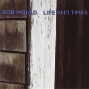 Life and Times (Bob Mould)