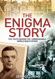 The Enigma Story: The Truth Behind the 'Unbreakable' World War II Cipher (Dermot Turing)