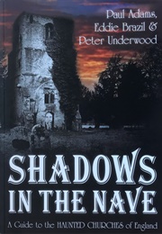 Shadows in the Nave: A Guide to the Haunted Churches of England (Paul Adams)