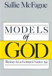 Models of God:Theology for an Ecological, Nuclear Age (Sallie McFague)