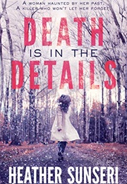 Death Is in the Details (Heather Sunseri)