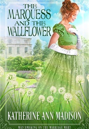 The Marquess and the Wallflower (Katherine Ann Madison)