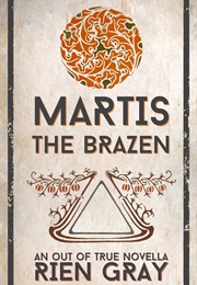 Martis the Brazen (Rien Gray)