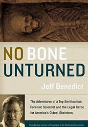 No Bone Unturned: The Adventures of a Top Smithsonian Forensic Scientist and the Legal Battle for Am (Jeff Benedict)