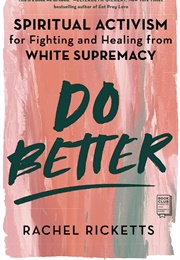 Do Better - Spiritual Activism for Fighting and Healing White Supremacy (Rachel Ricketts)