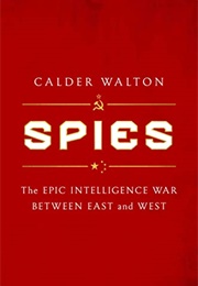 Spies: The Epic Intelligence War Between East and West (Calder Walton)