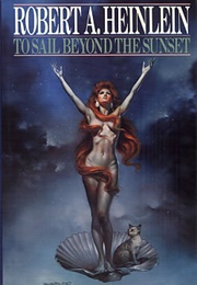 To Sail Beyond the Sunset (Robert A. Heinlein)